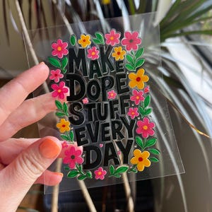 Make Dope Stuff Everyday Decal or Sticker  - UV DTF Cup Wrap/Decal - Snowglobe Cup Wrap - Cute Cup Wraps -  Ready to Apply  - #097