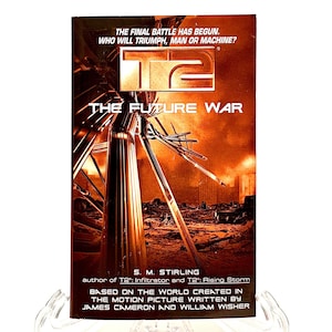 May include: A book cover with a futuristic design featuring a large metal structure against a red and orange background. The title is "T2: The Future War" and the author is S.M. Stirling. The book is based on the world created in the motion picture written by James Cameron and William Wisher.