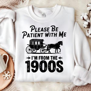 Please Be Patient with Me Png, I&#39;m from the 1900s Png, Throwback Png, Funny Meme Gift, Adult Humor Png, Funny Quotes, Digital Download Svg