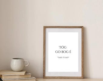 Tóg go bog é | Irish Language Printable Poster. “Take it Easy”.Minimalist Wall Art PDF