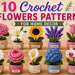 May include: A collection of ten handmade crochet flower patterns for home decor. The flowers include a rose, lily, sunflower, lavender, tulip, daisy, peony, calla lily, hydrangea, and orchid. Each flower is in a small pot.