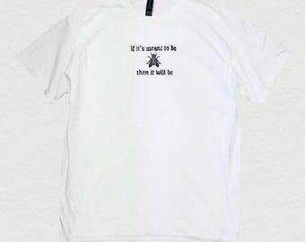 If it’s Meant To Be Then It Will Be handprinted shirt
