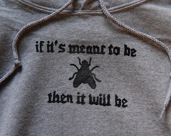 If it’s Meant To Be Then It Will Be handprinted hoodie