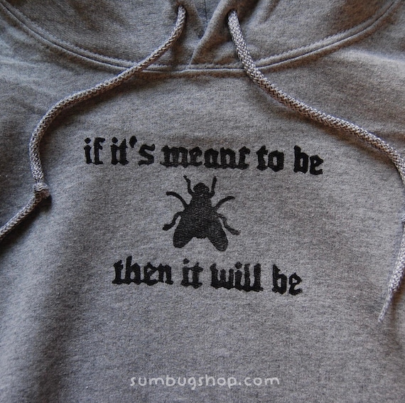 If it’s Meant To Be Then It Will Be handprinted hoodie