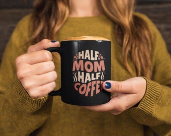 Funny Mom Coffee Mug - Perfect Gift for Moms, Half Mom Half Coffee, Birthday, Mother's Day, Coffee Lover Gift, Black Mug