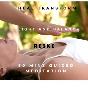 May include: A woman lying on her back with her eyes closed, receiving a Reiki treatment. The text on the image reads "Heal Transform Light and Balance Reiki 30 Mins Guided Meditation."