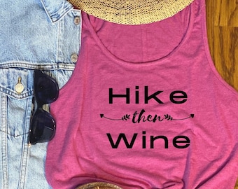Hike then Wine, Vacation Shirt, Wine Shirt for Women, Hiking Shirt, Vacation Shirt for Women, Bachelorette Shirt, Custom Made Tank Top