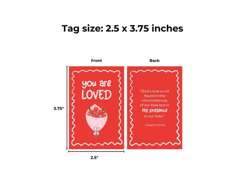 Puede incluir: Etiqueta roja, 6,35 cm x 9,53 cm, con las palabras "you are LOVED" y una ilustraci&oacute;n de ramo en la parte delantera. La parte trasera presenta una cita sobre el amor de Dios. La etiqueta tiene un borde festoneado blanco.