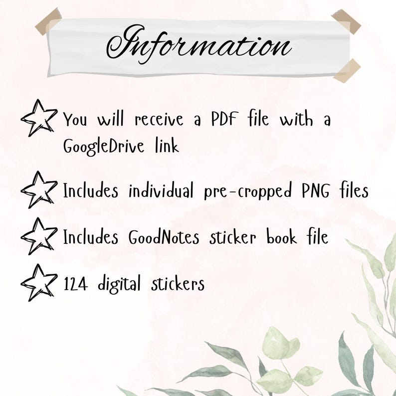 May include: A white background with a pink and white floral pattern.  The text 'Information' is at the top of the image.  Four bullet points with a star symbol are listed below the text.  The bullet points list the following information: You will receive a PDF file with a GoogleDrive link, Includes individual pre-cropped PNG files, Includes GoodNotes sticker book file, 124 digital stickers.