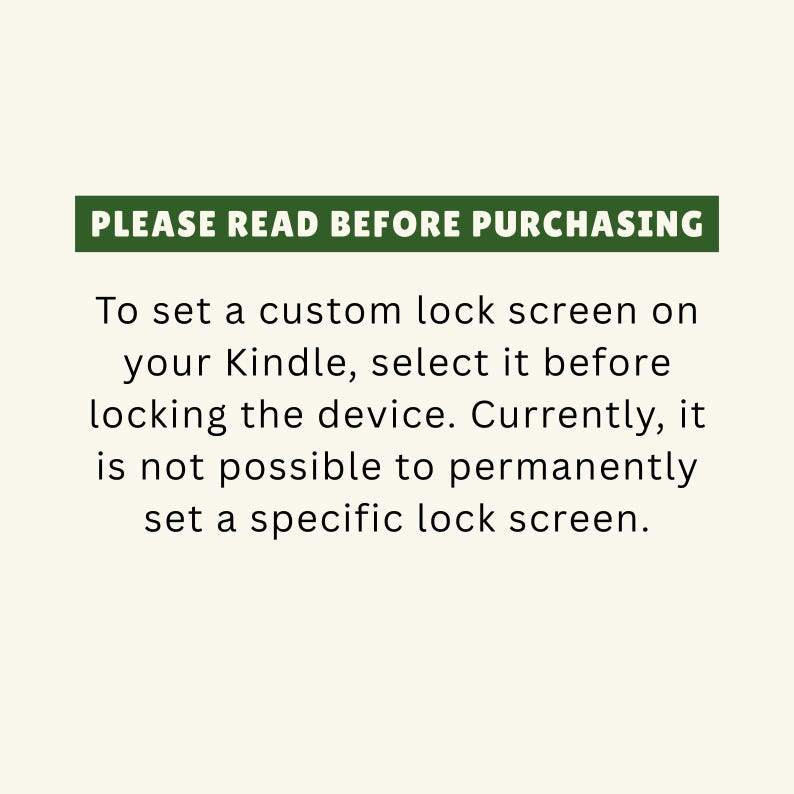 May include: A cream-colored background with text in a dark green rectangle that reads "PLEASE READ BEFORE PURCHASING." Below, text explains how to set a custom Kindle lock screen.