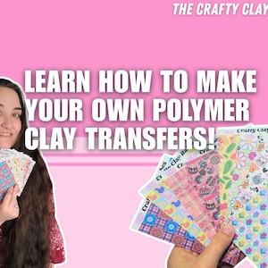 May include: A person holds a selection of polymer clay transfer sheets with diverse, colourful patterns. The text "LEARN HOW TO MAKE YOUR OWN POLYMER CLAY TRANSFERS!" is displayed on a pink background. The Crafty Clay Babes logo is in the top right corner.