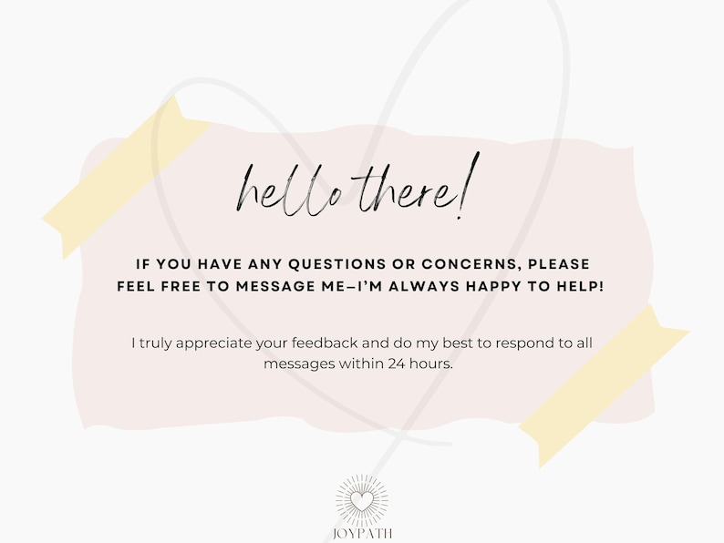 May include: A light pink and white graphic with the words "hello there!" in a handwritten font. The text below states, "If you have any questions or concerns, please feel free to message me - I'm always happy to help!"