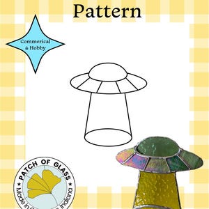 May include: A stained glass pattern featuring a UFO design. The image includes a line drawing of a UFO and a finished stained glass piece. Text on the image reads "UFO Stained Glass Pattern" and "Commercial & Hobby". A logo reads "Patch of Glass, Made in Columbus, Indiana."