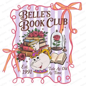 May include: A colourful illustration with the text "BELLE'S BOOK CLUB". It features a stack of books, roses, and a teapot character. A rose is encased in a glass dome. The phrase "Tale As Old As Time" is also included.