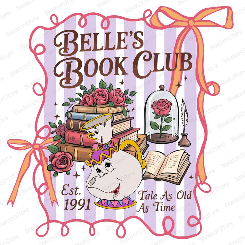 May include: A colourful illustration with the text "BELLE'S BOOK CLUB". It features a stack of books, roses, and a teapot character. A rose is encased in a glass dome. The phrase "Tale As Old As Time" is also included.