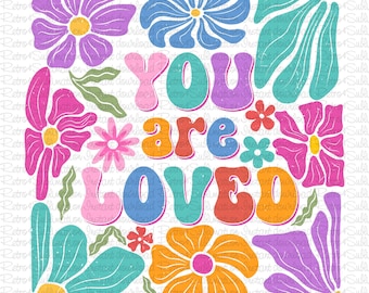 You Are Loved Png, Retro Wildflower Png, Boho Floral Png, Floral Png, Mental Health Png, Be Kind Shirt Sublimation, Motivational Quote Png