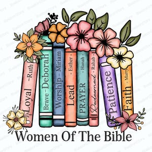 May include: A colorful illustration features a stack of books adorned with flowers. Each book spine displays a word like "Loyal," "Brave," and "Patience." The text "Women Of The Bible" is at the bottom, with a white background.