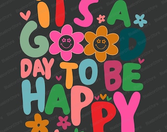 It’s A Good Day To Be Happy Svg, Retro Groovy Quote Svg, Colorful Smiley Flower Sublimation, Inspirational Shirt Design Svg