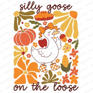 May include: A whimsical illustration featuring a white goose with a bow, boots, and an apple, surrounded by fall-themed elements like pumpkins, flowers, and pie. The text reads "silly goose on the loose."
