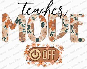 Teacher Mode Off Png, Teacher Life Png, Colorful Teacher Sublimation Design, Last Day of School Png, End of Year Clipart Png, Summer Break
