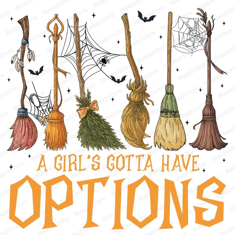 May include: A digital illustration featuring seven different witch brooms in various colors and styles, with bats and spiderwebs. The text "A Girl's Gotta Have Options" is displayed in orange below the brooms.