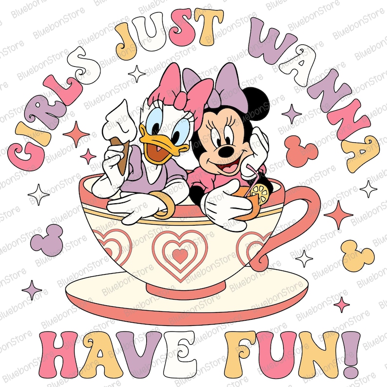 May include: A colorful illustration of two cartoon characters, a duck and a mouse, sitting in a teacup. The text "Girls Just Wanna Have Fun!" is written in a circle around the characters.