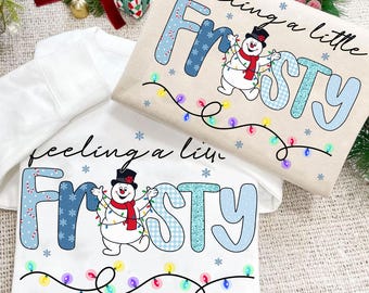 Feelin' a Little Frosty Png Sublimation Design Download, Cute Snowman png, Toddler Christmas, Merry Christmas Png, Winter Vibes Png