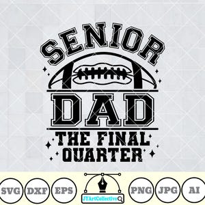 May include: Black and white graphic design with the words "SENIOR DAD THE FINAL QUARTER" above and below a football. The design includes small star accents and file type icons.