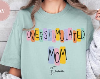 Personalized Overstimulated Mom Shirt Comfort Colors, Custom Mom Tee with Name, Colorful Mom Life Shirt, Fun Mom Gift
