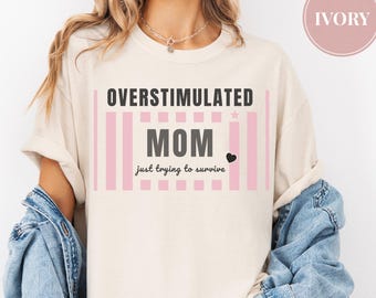 Overstimulated Mom Shirt Comfort Colors, Trendy Mom Tee, Aesthetic Graphic Mom Shirt, Retro Mom Outfit