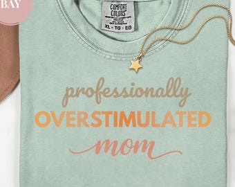 Comfort Colors Overstimulated Mom Shirt, Cute Mom Life Tee, Aesthetic Motherhood Shirt, Soft Funny Mom Gift