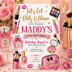 May include: A pink and gold invitation card for a 7th birthday party, featuring the text "Let's Get Glitz & Glam". The design includes illustrations of makeup items such as lipstick, nail polish, and perfume, with the name "Maddy's" displayed.