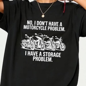 Camiseta "No tengo un problema con la motocicleta, tengo un problema de almacenamiento", regalo divertido para motociclistas, camiseta gráfica de motociclista