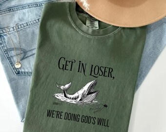 Get In Loser We’re Doing God’s Will T-Shirt, Funny Christian Gift, Jonah Bible Verse Graphic Tee