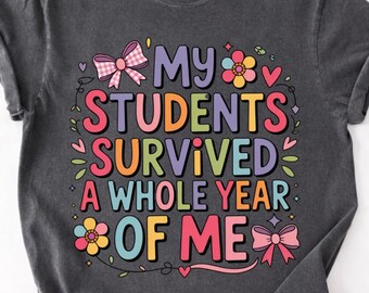 My Students Survived A Whole Year Of Me T-Shirt, Cute Teacher Appreciation Gift, Funny Classroom Graphic Tee