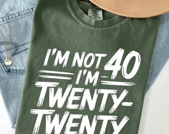 I’m Not 40 I’m Twenty Twenty T-Shirt, Funny 40th Birthday Gift, Turning Forty Humor Graphic Tee