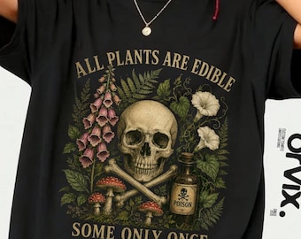 All Plants Are Edible Some Only Once T-Shirt, poisonous plant humor Gift, gothic botanical skull Graphic Tee