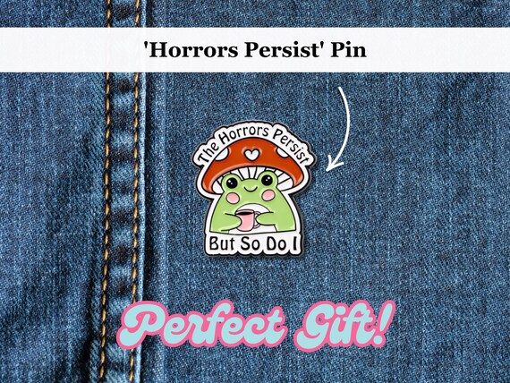 Horrors Persist But So Do I Frog Funny Enamel Pin | Mushroom Frog Pin Badge, Brooch Gift for a Friend | Flipping Frog Gift | Hoppy Birthday