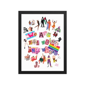 May include: A framed art print with the words "We Are Not Going Anywhere" in colorful, cut-out letters. The artwork features diverse illustrations of people, flags, and symbols of social justice and LGBTQ+ pride.