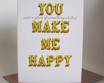 You and a glass of something chilled make me happy -  greeting card