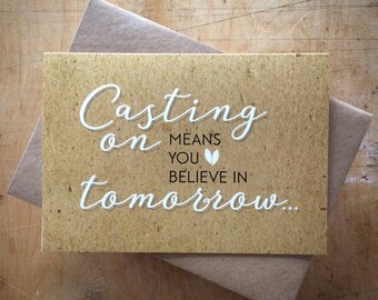 Casting on means you believe in tomorrow -  greeting card