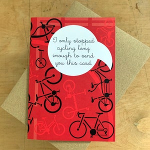 Cyclist greeting card - I only stopped cycling long enough to send you this card