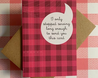 Sewing greeting card - I only stopped sewing long enough to send you this card