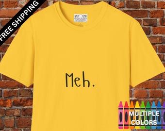 Meh T-Shirt Free Shipping, Unisex Tee, Softstyle Shirt, Minimalist Design, Comfy Top