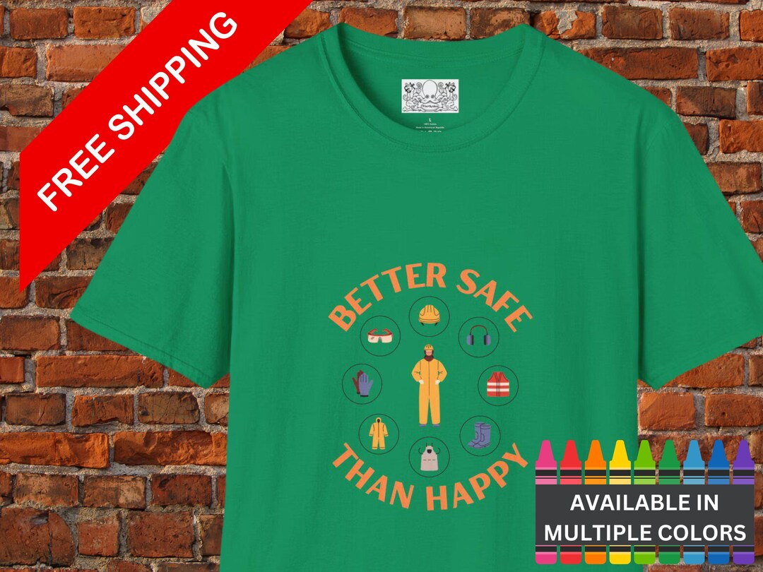 Funny Better Safe Than Happy OSHA Unisex T-shirt, Work Shirt, Free ...