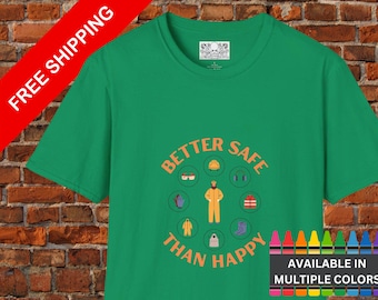 Funny Better Safe Than Happy OSHA Unisex T-Shirt, Work Shirt, Free Shipping, Comedy Tee, Softstyle Top