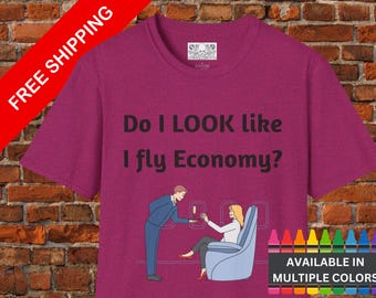 Funny First Class Travel Airplane Unisex T-Shirt, Do I Look Like I Fly Economy, Free Shipping, Traveler Gift, Aviation Shirt