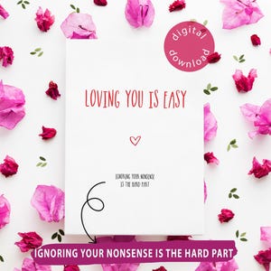 Funny Printable Card: Loving You Is Easy, Anniversary Birthday Fun Sarcastic Mother&#39;s Day Cards, Foldable 4x6 5x7 for Mum Dad Sister Bestie