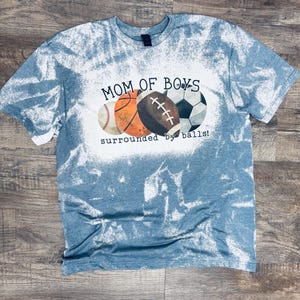 Mom of Boys Surrounded by Balls, Bleached Sports Shirt, Baseball Mom, Football Mom, Soccer Mom, Basketball Mom, Bleached Mom of Boys Tee