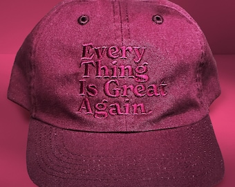 Every Thing Is Great Again Embroidered Washed Dad Cap